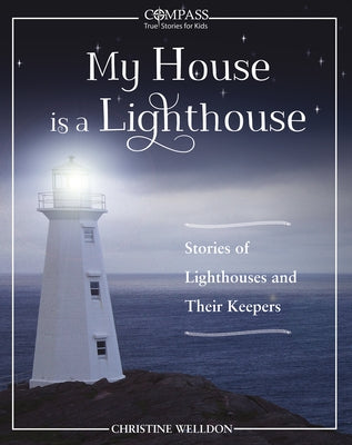 My House Is a Lighthouse: Stories of Lighthouses and Their Keepers by Welldon, Christine