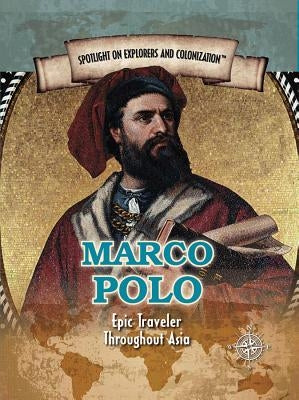 Marco Polo: Epic Traveler Throughout Asia by Crompton, Samuel Willard