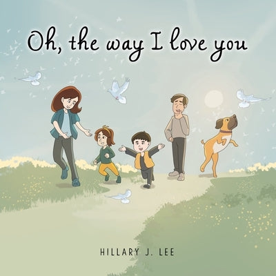 Oh The Way I Love You by Lee, Hillary J.