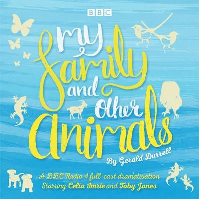 My Family and Other Animals: BBC Radio 4 Full-Cast Dramatization by Durrell, Gerald