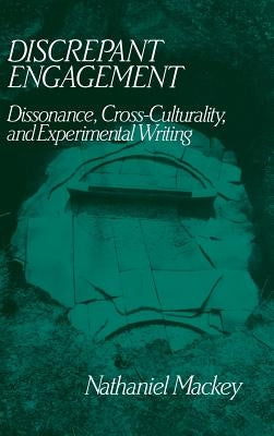 Discrepant Engagement: Dissonance, Cross-Culturality and Experimental Writing by Mackey, Nathaniel