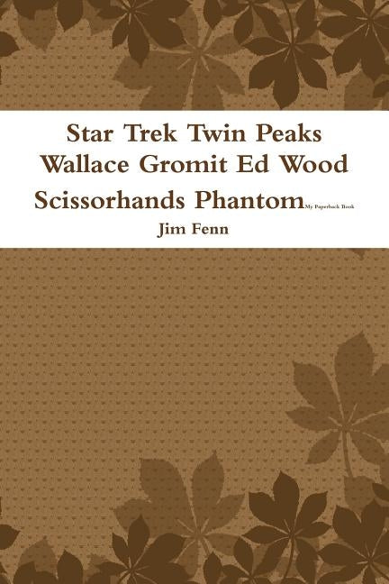 Star Trek Twin Peaks Wallace Gromit Ed Wood Scissorhands Phantom by Fenn, Jim