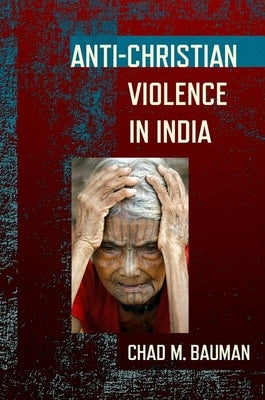 Anti-Christian Violence in India by Bauman, Chad M.