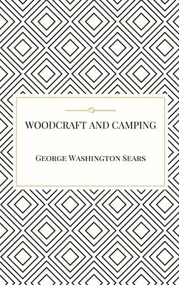 Woodcraft and Camping by Sears, George Washington