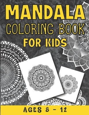 Mandala Coloring Book For Kids Ages 8 - 12: A Collection of a Fun And Big 25 Mandalas To Color For Relaxation ( Mandala Coloring Books For Kids ) by Coloring Fun, Premium