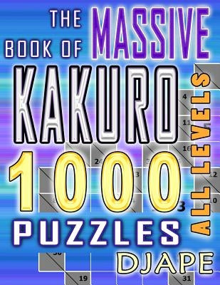 The Massive Book of Kakuro: 1000 Puzzles by Djape