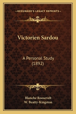 Victorien Sardou: A Personal Study (1892) by Roosevelt, Blanche