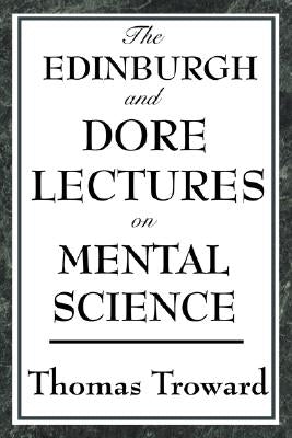 The Edinburgh and Dore Lectures on Mental Science by Troward, Thomas