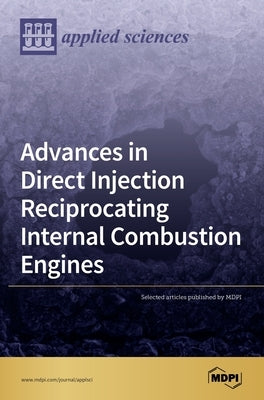 Advances in Direct Injection Reciprocating Internal Combustion Engines by Mdpi, Mdpi