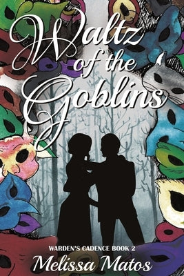 Waltz of the Goblins by Matos, Melissa