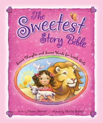 The Sweetest Story Bible: Sweet Thoughts and Sweet Words for Little Girls by Stortz, Diane M.