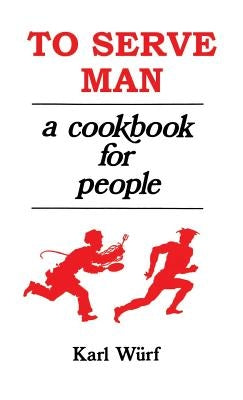 To Serve Man: A Cookbook for People by Wurf, Karl