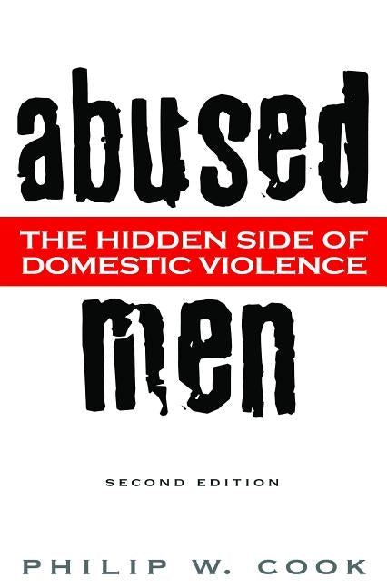 Abused Men: The Hidden Side of Domestic Violence by Cook, Philip