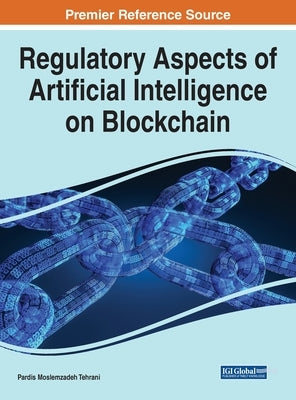 Regulatory Aspects of Artificial Intelligence on Blockchain by Tehrani, Pardis Moslemzadeh