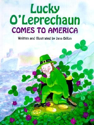 Lucky O'Leprechaun Comes to America by Dillon, Jana