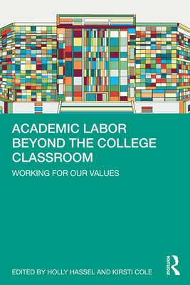 Academic Labor Beyond the College Classroom: Working for Our Values by Hassel, Holly