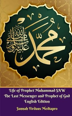 Life of Prophet Muhammad SAW The Last Messenger and Prophet of God English Edition by Mediapro, Jannah Firdaus