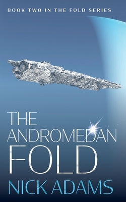 The Andromedan Fold: An explosive space opera adventure by Adams, Nick