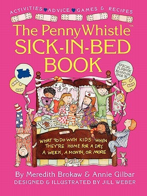 Penny Whistle Sick-In-Bed Book: What to Do with Kids When They're Home for a Day, a Week, a Month, or More by Brokaw, Meredith