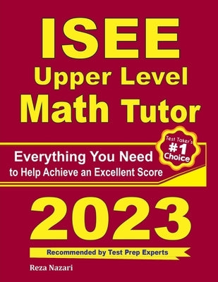 ISEE Upper Level Math Tutor: Everything You Need to Help Achieve an Excellent Score by Ross, Ava