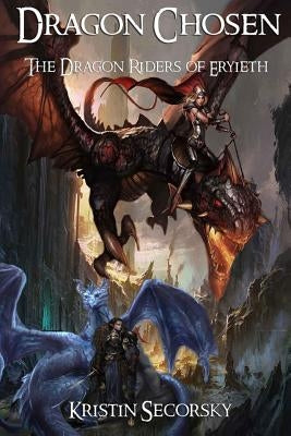 Dragon Chosen: The Dragon Riders of Eryieth by Secorsky, Kristin