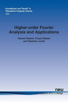 Higher-Order Fourier Analysis and Applications by Hatami, Hamed