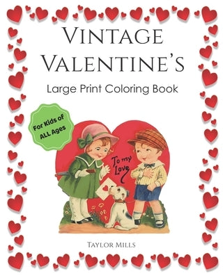 Vintage Valentine's: Large Print Coloring Book for Kids of All Ages! by Mills, Taylor