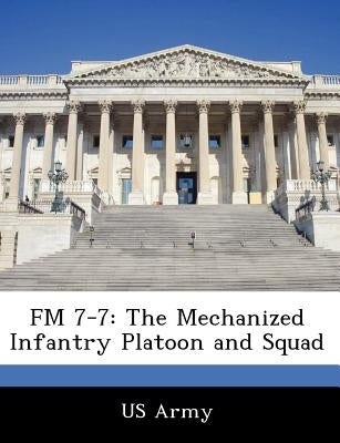 FM 7-7: The Mechanized Infantry Platoon and Squad by US Army