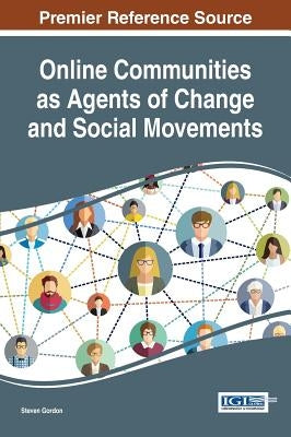 Online Communities as Agents of Change and Social Movements by Gordon, Steven