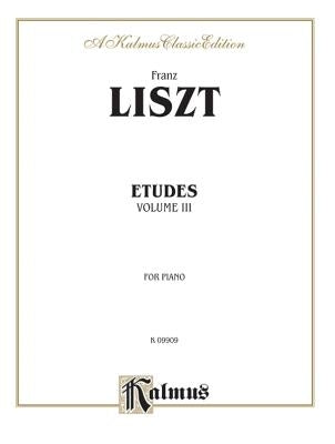 Liszt: Etudes for Piano, Volume 3 by Liszt, Franz