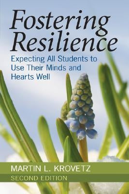 Fostering Resilience: Expecting All Students to Use Their Minds and Hearts Well by Krovetz, Martin L.