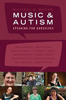 Music and Autism: Speaking for Ourselves by Bakan, Michael