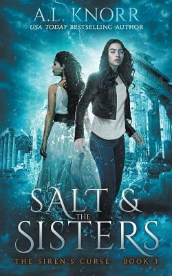 Salt & the Sisters, The Siren's Curse, Book 3: A Mermaid Fantasy by Knorr, A. L.