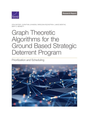 Graph Theoretic Algorithms for the Ground Based Strategic Deterrent Program: Prioritization and Scheduling by Snyder, Don