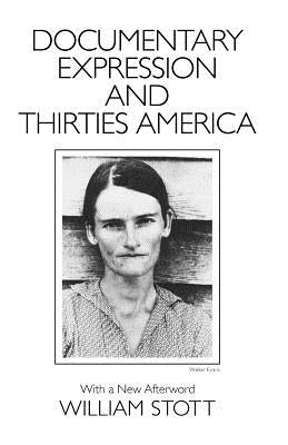 Documentary Expression and Thirties America by Stott, William