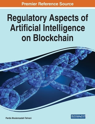 Regulatory Aspects of Artificial Intelligence on Blockchain by Tehrani, Pardis Moslemzadeh