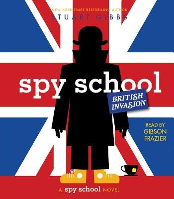 Spy School British Invasion by Gibbs, Stuart