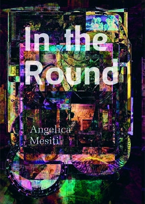 In the Round: Angelica Mesiti by Mesiti, Angelica