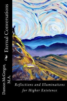 Eternal Conversations: Reflections and Illuminations for Higher Existence by McGregor, M. a. Damon Paul