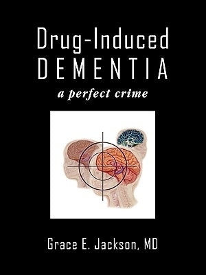 Drug-Induced Dementia: a perfect crime by Jackson, Grace E.