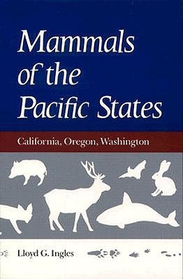 Mammals of the Pacific States: California, Oregon, Washington by Ingles, Lloyd G.