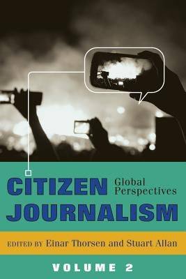 Citizen Journalism: Global Perspectives- Volume 2 by Thorsen, Einar