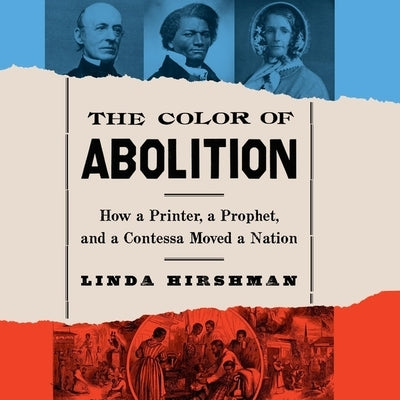 The Color of Abolition: How a Printer, a Prophet, and a Contessa Moved a Nation by Hirshman, Linda