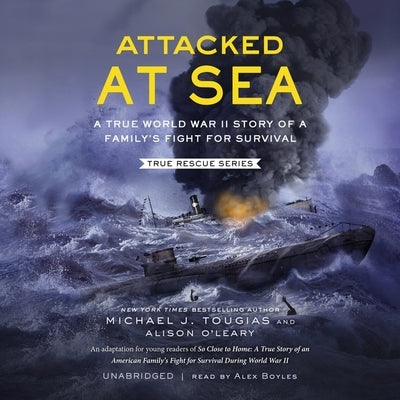 Attacked at Sea: A True World War II Story of a Family's Fight for Survival by O'Leary, Alison