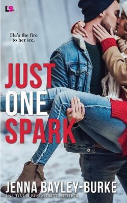 Just One Spark by Bayley-Burke, Jenna