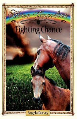 Fighting Chance: Sometimes Horses Need a Little Magic by Dorsey, Angela