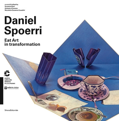 Daniel Spoerri: Eat Art in Transformation by Spoerri, Daniel