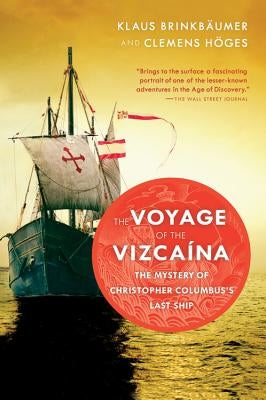 The Voyage of the Vizcaina: The Mystery of Christopher Columbus's Last Ship by Brinkbaumer, Klaus