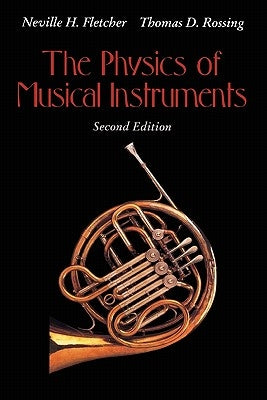 The Physics of Musical Instruments by Fletcher, Neville H.