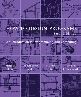 How to Design Programs, Second Edition: An Introduction to Programming and Computing by Felleisen, Matthias